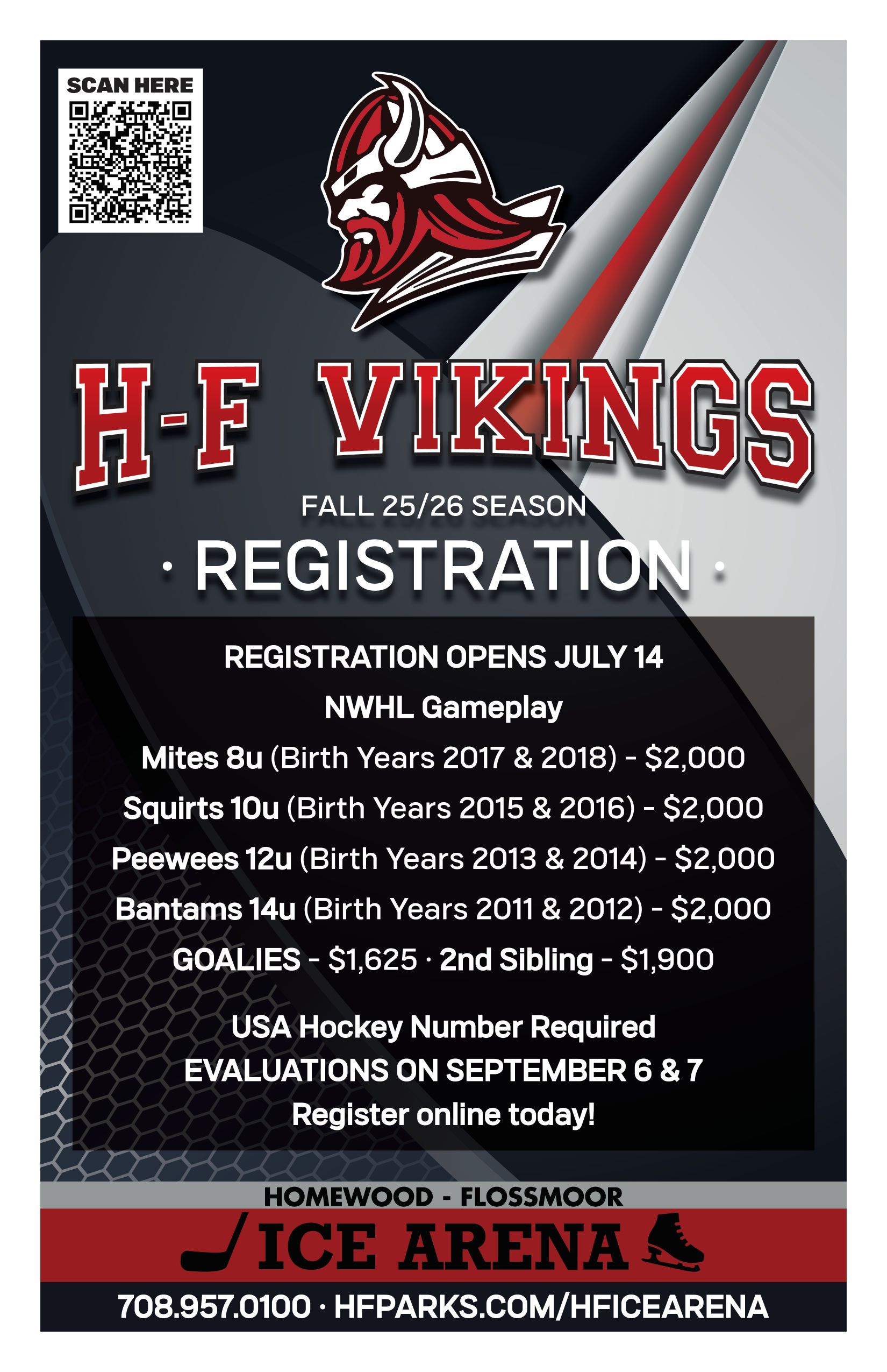 H-f Vikings poster that reads: REGISTRATION OPENS JULY 14 NWHL Gameplay Mites 8u (Birth Years 2017 & 2018) - $2,000 Squirts 10u (Birth Years 2015 & 2016) - $2,000 Peewees 12u (Birth Years 2013 & 2014) - $2,000 Bantams 14u (Birth Years 2011 & 2012) - $2,000 GOALIES - $1,625 • 2nd Sibling - $1,900 USA Hockey Number Required EVALUATIONS ON SEPTEMBER 6 & 7 Register online today!